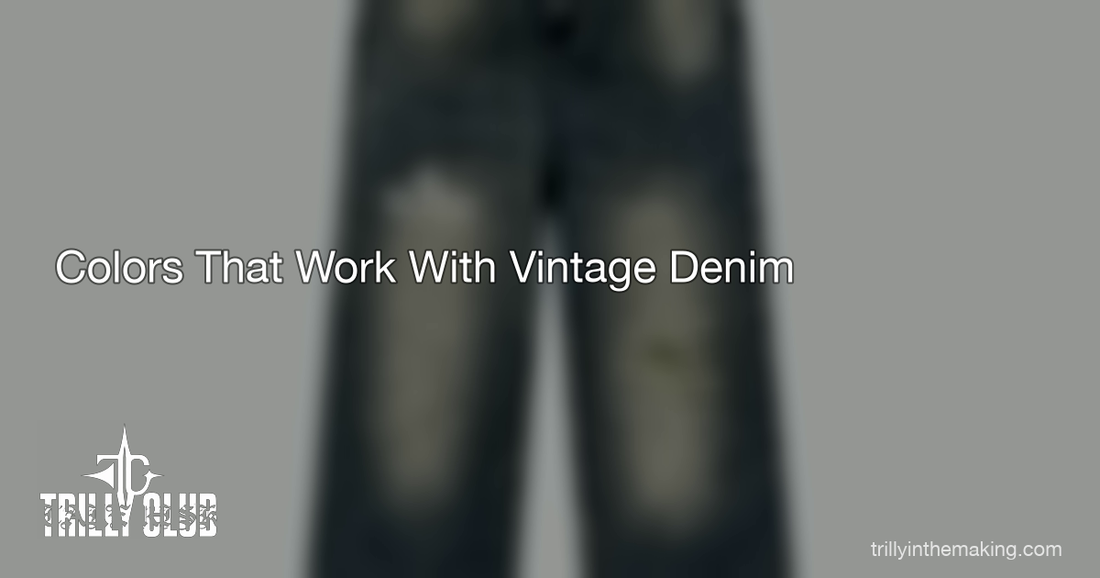 TRILLY CLUB — What Colors Go With Vintage Wash Denim? A Complete Guide