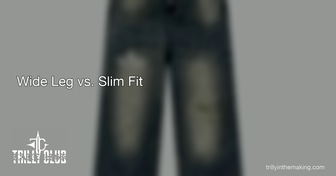 TRILLY CLUB — Wide Leg vs. Slim Fit — Why Baggy Won the Streetwear Wars